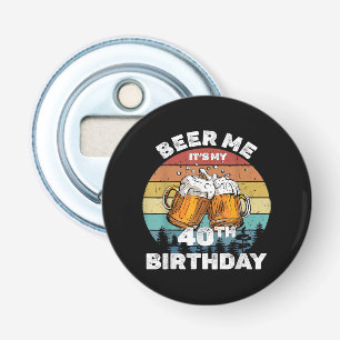 Beer Me It's My 40th Birthday Bottle Opener