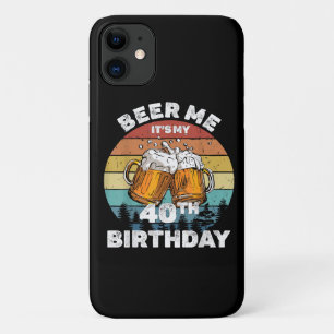 Beer Me It's My 40th Birthday iPhone 11 Case