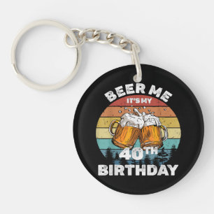 Beer Me It's My 40th Birthday Key Ring