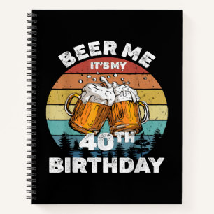 Beer Me It's My 40th Birthday Notebook