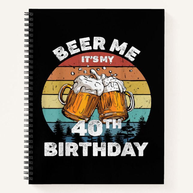 Beer Me It's My 40th Birthday Notebook (Front)