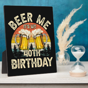 Beer Me It's My 40th Birthday Plaque