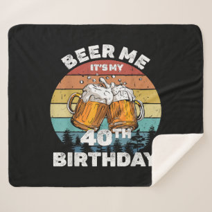 Beer Me It's My 40th Birthday Sherpa Blanket