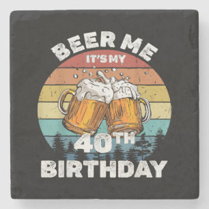 Beer Me It's My 40th Birthday Stone Coaster