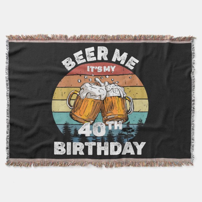 Beer Me It's My 40th Birthday Throw Blanket (Front)