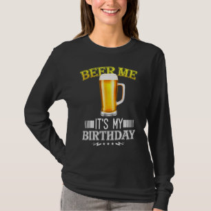 Beer Me Its My Birthday B Day Beer Party T-Shirt