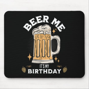 Beer Me Its My Birthday Funny Beer Quote Graphic Mouse Pad