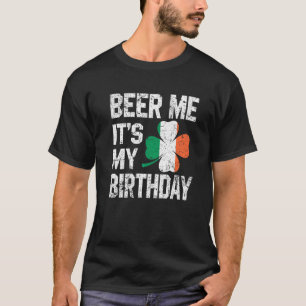 Beer Me Its My Birthday Irish Flag St Patrick's Da T-Shirt