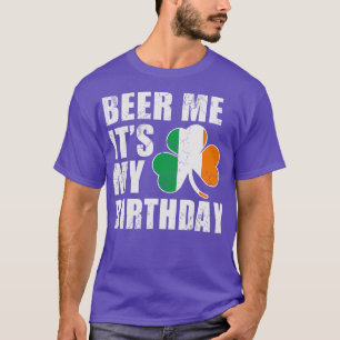 Beer Me Its My Birthday Irish St Patricks Day T-Shirt