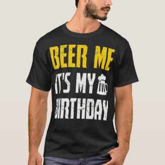 Beer Me Its My Birthday  Party Lovers  T-Shirt