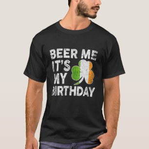 Beer Me It's My Birthday St Patricks Day Irish Men T-Shirt