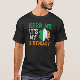 Beer Me It's My Birthday St Patricks Day Irish Men T-Shirt