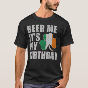 Beer Me Its My Birthday St Patricks Day Irish Men T-Shirt
