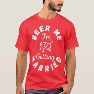 Beer Me Ix27m Getting Married 5 T-Shirt