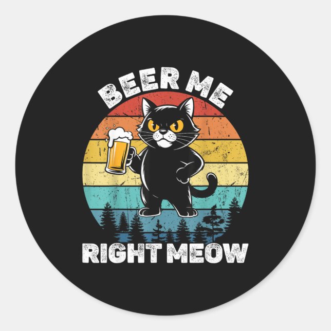 Beer Me Right Meow Funny Cat Drinking Humor  Classic Round Sticker (Front)