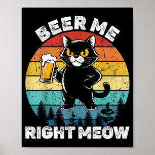 Beer Me Right Meow Funny Cat Drinking Humor  Poster