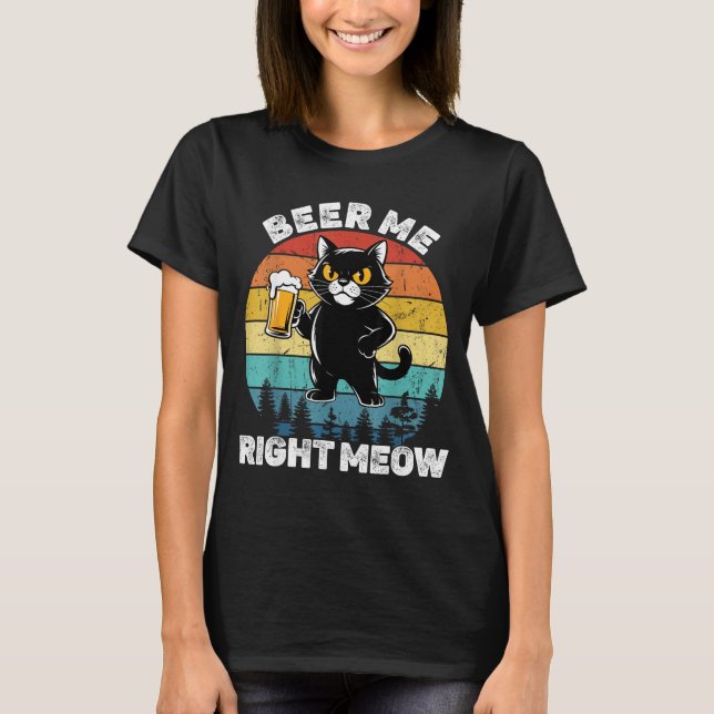 Beer Me Right Meow Funny Cat Drinking Humor  T-Shirt (Front)