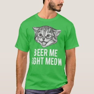 Beer Me Right Meow Funny Cat Phrase T-Shirt