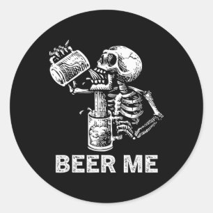 Beer Me Skeleton Scary Spooky Drinking Men Party G Classic Round Sticker