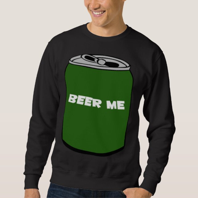 BEER ME SWEATSHIRT (Front)