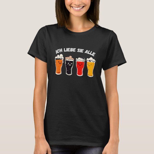 Beer  Meme  Ich liebe jeden Bier 1 T-Shirt (Front)