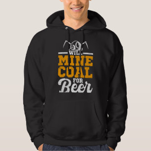 Beer Mens Will Mine Coal For Beer Mining Coal Mine Hoodie