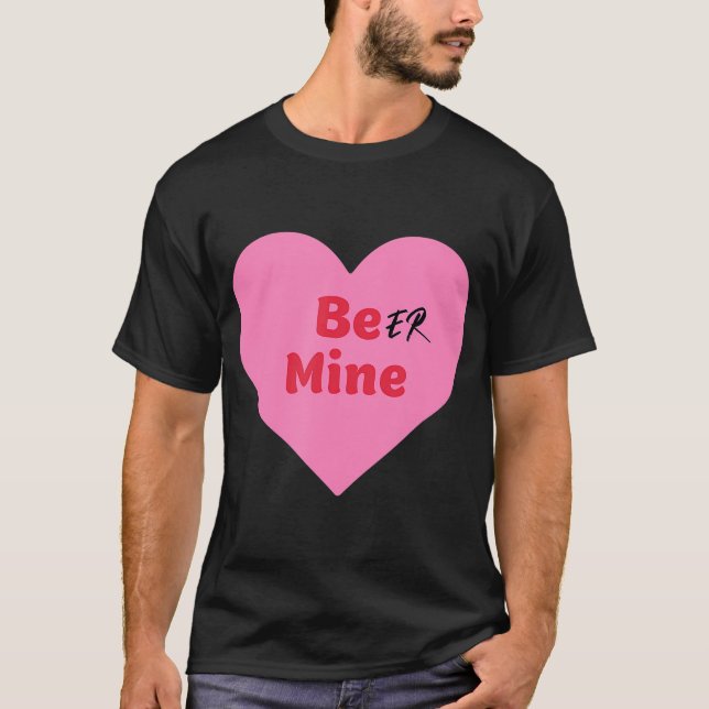 Beer Mine Funny Be My Valentine Candy Girlfriend L T-Shirt (Front)