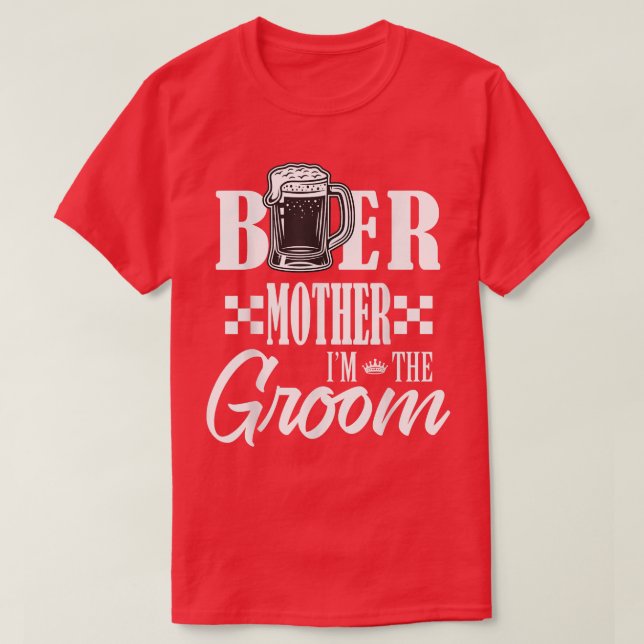 Beer Mother Im The Groom Drink Beers Family Weddin T-Shirt (Design Front)