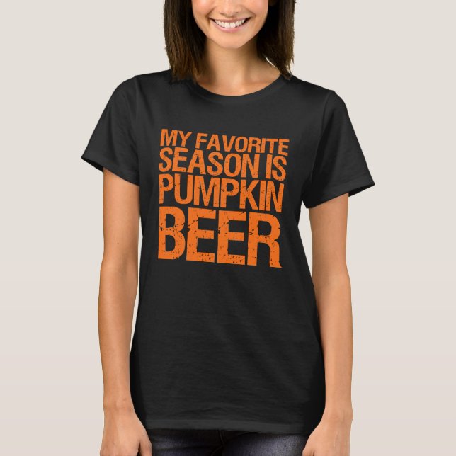 Beer  My Favorite Season Is Pumpkin Beer T-Shirt (Front)