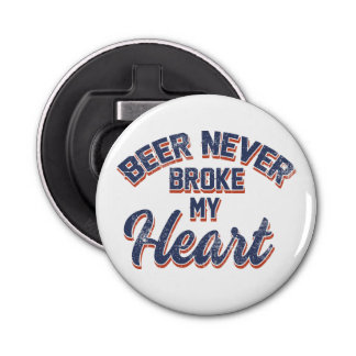 Beer Never Broke My Heart Bottle Opener