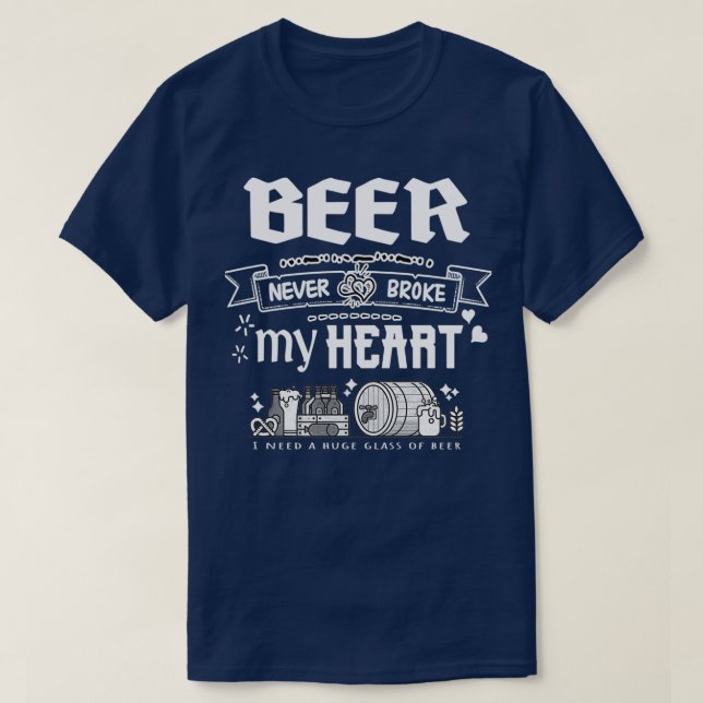 Beer never broke my heart funny quotes 1 T-Shirt (Design Front)