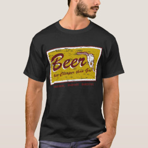 BEER... now cheaper than gas T-Shirt