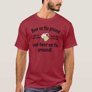 Beer on the ground! T-Shirt