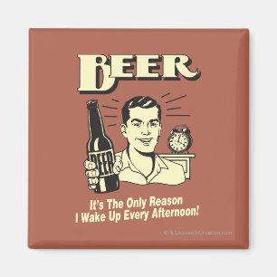 Beer: Only Reason I Wake Up Afternoon Magnet
