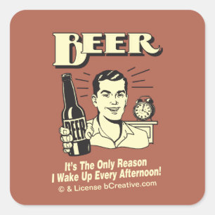Beer: Only Reason I Wake Up Afternoon Square Sticker