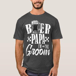 Beer Papa Im The Groom Drink Beers Family Wedding T-Shirt