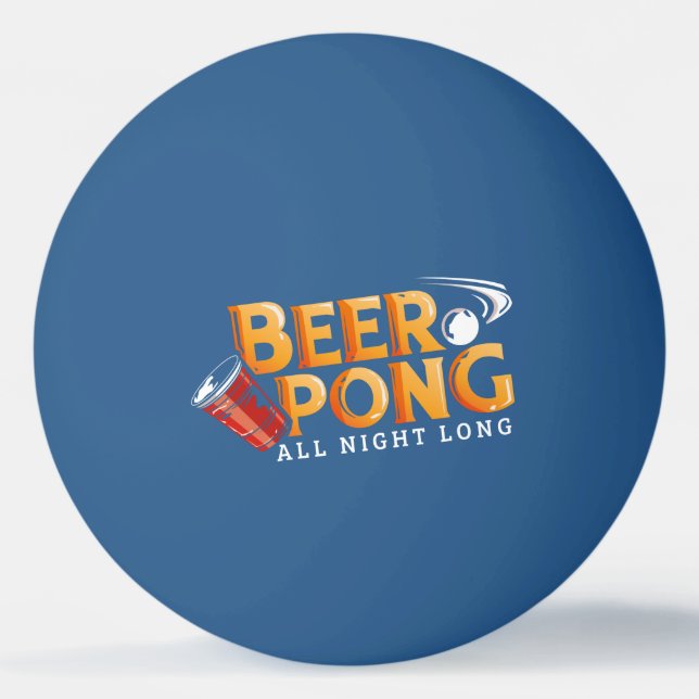 Beer Pong All Night Long Funny Ping Pong Ball (Front)