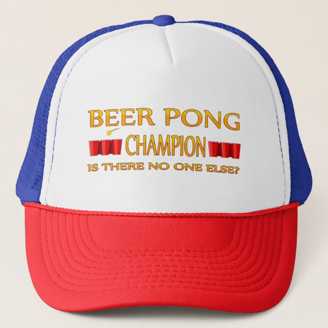 Beer Pong Champ - Is There No One Else Trucker Hat (Front)