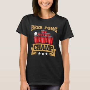 Beer Pong Champion Beer Pong Champ Beer Pong T-Shirt