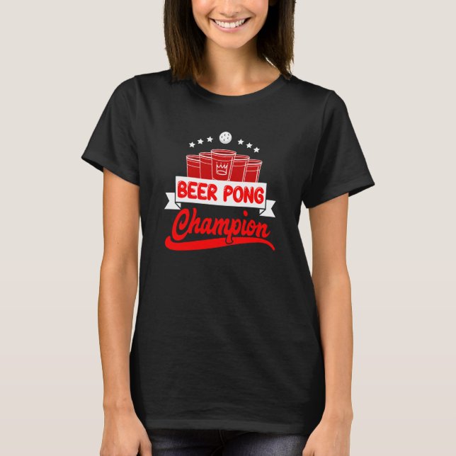 Beer Pong Champion Drinking Game Party Beer Pong   T-Shirt (Front)