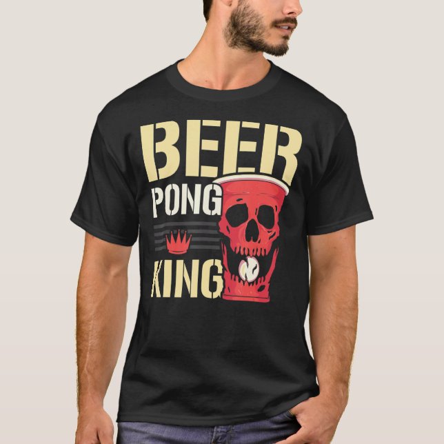 Beer Pong King Alcohol Drinking Game Beer Pong T-Shirt (Front)
