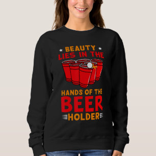 Beer Pong Party Drinking For Men Beer Holder Sweatshirt