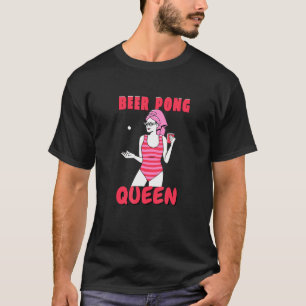 Beer Pong Queen Beerpong Girl Ladies College Party T-Shirt