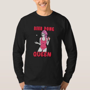 Beer Pong Queen Beerpong Girl Ladies College Party T-Shirt