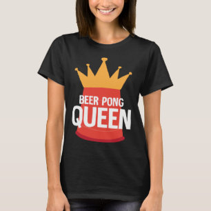 Beer Pong Queen I Beer Ping Pong Table Tennis 1 T-Shirt