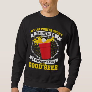 Beer Pong Steady Hand And A Good Beer Beer Pong Sweatshirt
