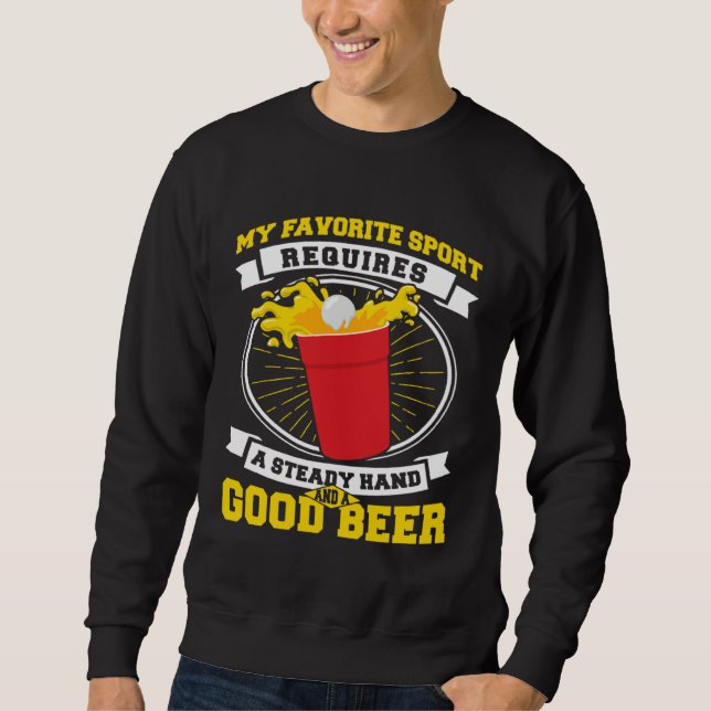 Beer Pong Steady Hand And A Good Beer Beer Pong Sweatshirt (Front)