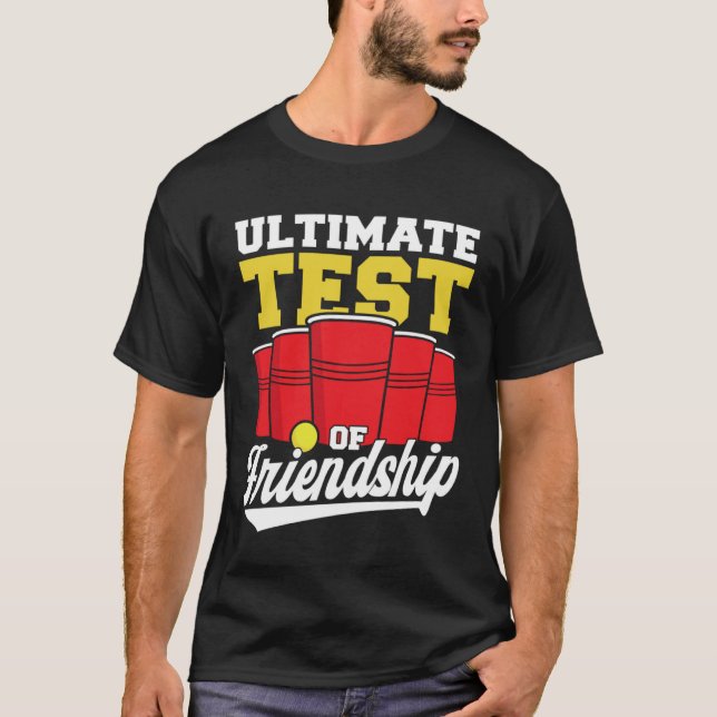 Beer Pong Ultimate Test Of Friendship Beer Pong T-Shirt (Front)