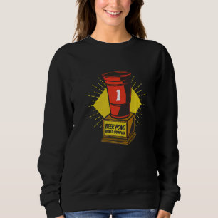 Beer Pong World Champion   Sweatshirt
