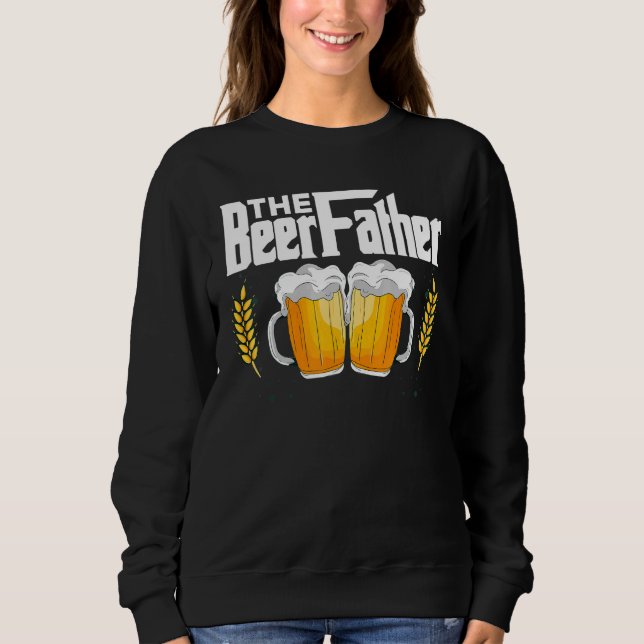 Beer  Quotes For Fathers Sweatshirt (Front)